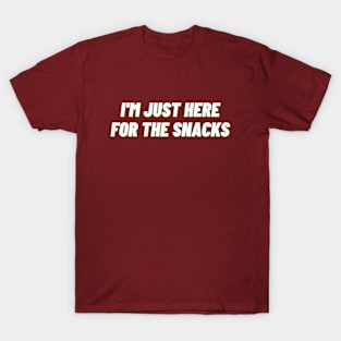 I'm just here for the snacks T-Shirt